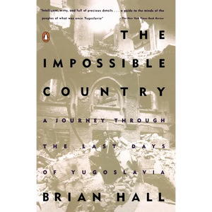 The Impossible Country: A Journey Through the Last Days of Yugoslavia - Paperback