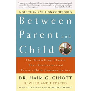 Between Parent and Child: Revised and Updated: The Bestselling Classic That Revolutionized Parent-Child Communication - Paperback