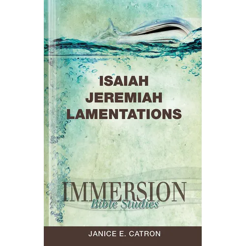 Immersion Bible Studies: Isaiah, Jeremiah, Lamentations - Paperback