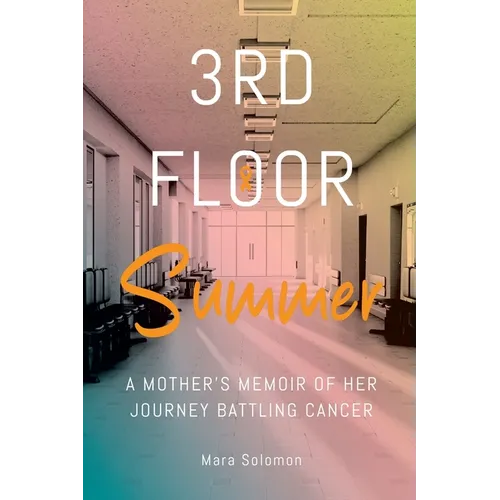 Third Floor Summer: A Mother's Memoir of Her Journey Battling Cancer - Paperback