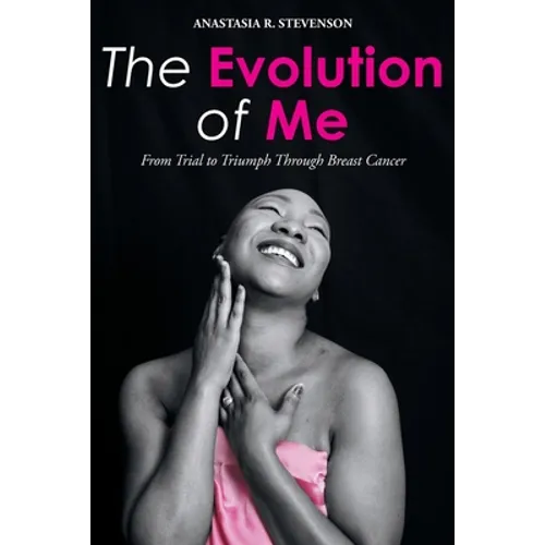 The Evolution of Me: From Trial to Triumph Through Breast Cancer - Paperback