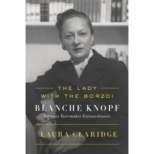 The Lady with the Borzoi: Blanche Knopf, Literary Tastemaker Extraordinaire - Paperback