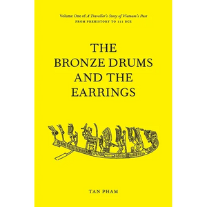 The Bronze Drums and the Earrings: Volume One of A Traveller's Story of Vietnam's Past - Paperback