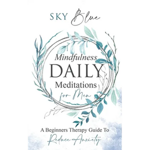 Mindfulness Daily Meditations for Men A Beginners Therapy Guide To Reduce Anxiety - Paperback