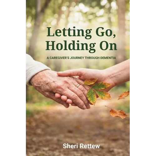 Letting Go, Holding On: A Caregiver's Journey Through Dementia - Paperback