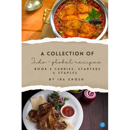 A Collection of Indo-Global Recipes Book 2 Curries, Starters, & Staples - Paperback