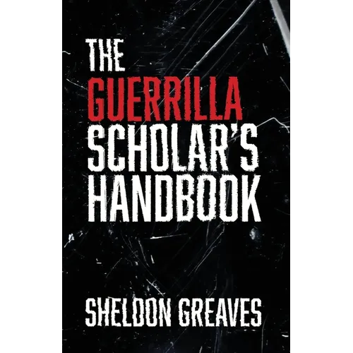 The Guerrilla Scholar's Handbook, A guide to the pursuit of learning for pleasure, empowerment, and changing the world. - Paperback