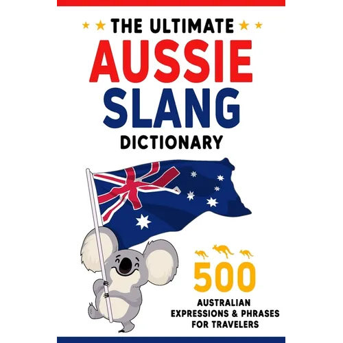 The Ultimate Aussie Slang Dictionary: Master 500 Australian Expressions and Phrases for Travelers - Paperback