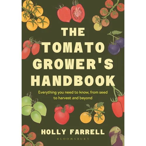 The Tomato Grower's Handbook: Everything You Need to Know, from Seed to Harvest and Beyond - Hardcover