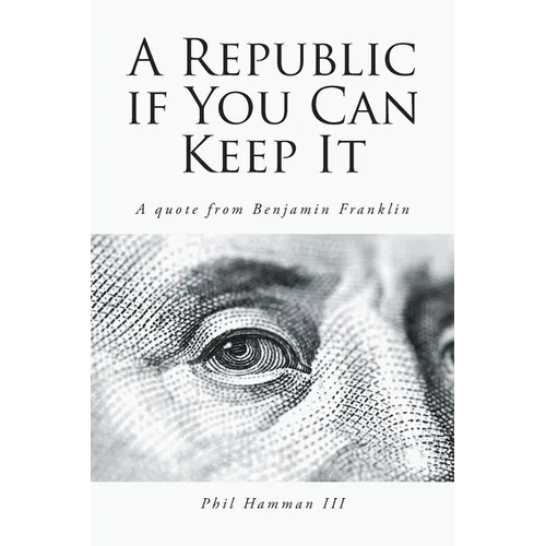 A Republic if You Can Keep It: A quote from Benjamin Franklin - Paperback