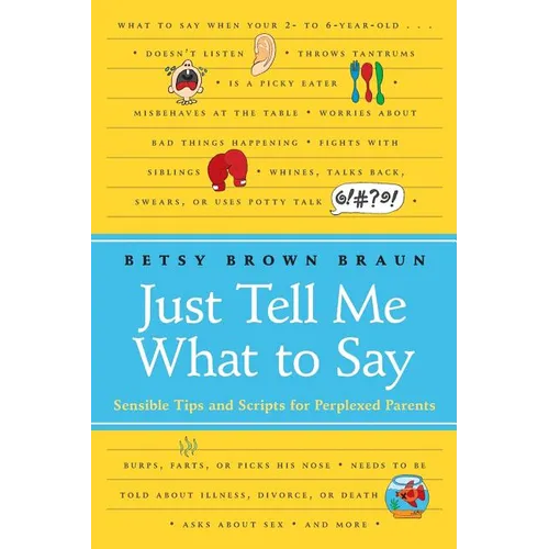 Just Tell Me What to Say: Sensible Tips and Scripts for Perplexed Parents - Paperback