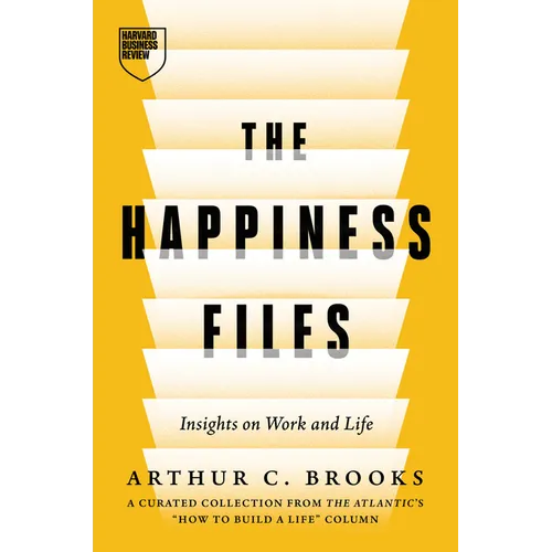 The Happiness Files: Insights on Work and Life by Arthur C. Brooks - Hardcover