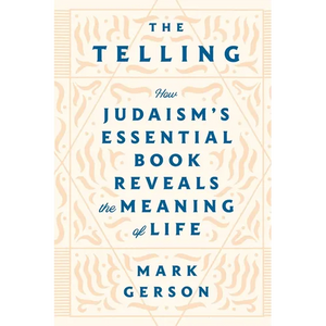 The Telling: How Judaism's Essential Book Reveals the Meaning of Life - Paperback