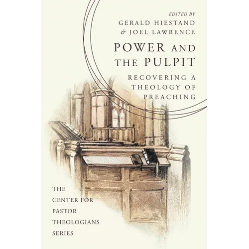 Power and the Pulpit: Recovering a Theology of Preaching - Paperback