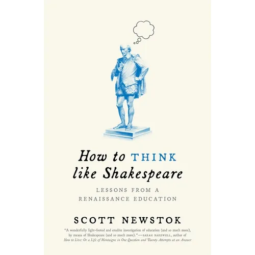 How to Think Like Shakespeare: Lessons from a Renaissance Education - Paperback