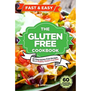 Gluten Free Cookbook: 60 Easy Gluten Free Recipes for a Gluten Free Diet - Paperback
