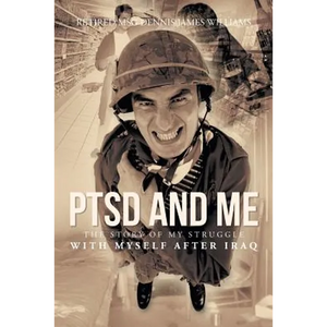 Ptsd and Me: The Story of My Struggle with Myself After Iraq - Paperback
