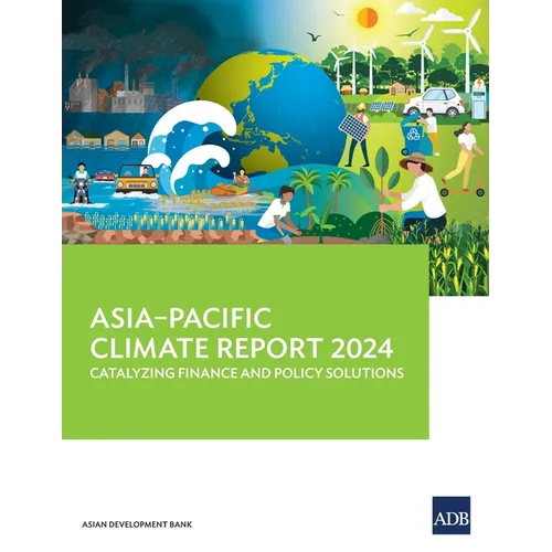 Asia-Pacific Climate Report 2024: Catalyzing Finance and Policy Solutions - Paperback