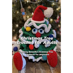 Christmas Tree Crochet For Adults: Many Beautiful Christmas Tree Patterns For Beginners: Step By Step Guide To Make Christmas Tree Crochet - Paperback