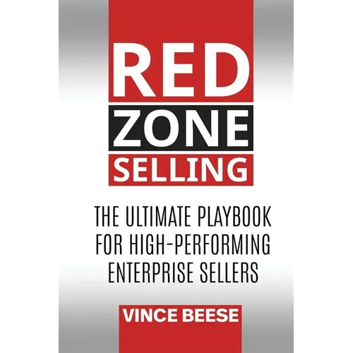 Red Zone Selling: The Ultimate Playbook for High-Performing Enterprise Sellers - Paperback