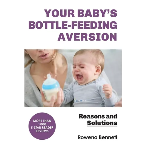 Your Baby's Bottle-feeding Aversion: Reasons and Solutions - Paperback