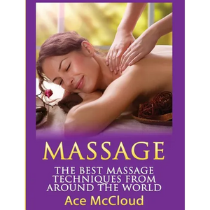 Massage: The Best Massage Techniques From Around The World - Hardcover