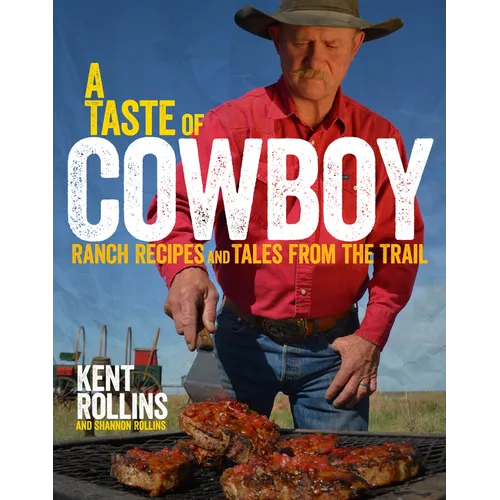 A Taste of Cowboy: Ranch Recipes and Tales from the Trail - Hardcover