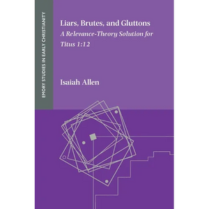 Liars, Brutes, and Gluttons: A Relevance-Theory Solution for Titus 1:12 - Paperback