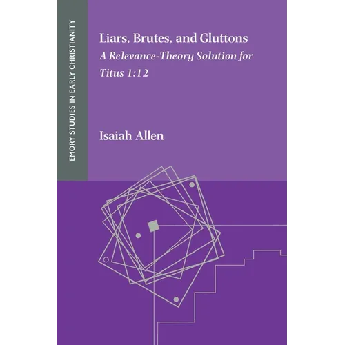 Liars, Brutes, and Gluttons: A Relevance-Theory Solution for Titus 1:12 - Paperback