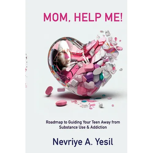 Mom, Help Me! Roadmap to Guiding Your Teen Away from Substance Use & Addiction - Paperback