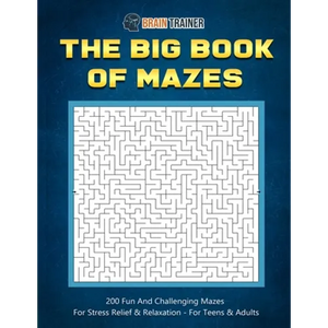The Big Book Of Mazes 200 Fun And Challenging Mazes For Stress Relief & Relaxation - For Teens & Adults - Paperback