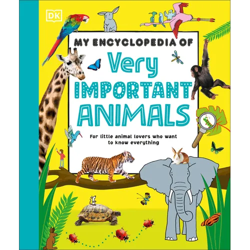 My Encyclopedia of Very Important Animals: For Little Animal Lovers Who Want to Know Everything - Hardcover