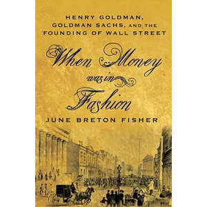 When Money Was in Fashion: Henry Goldman, Goldman Sachs, and the Founding of Wall Street - Paperback