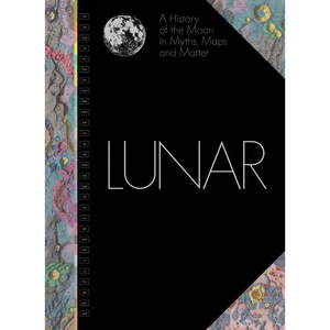 Lunar: A History of the Moon in Myths, Maps, and Matter - Hardcover