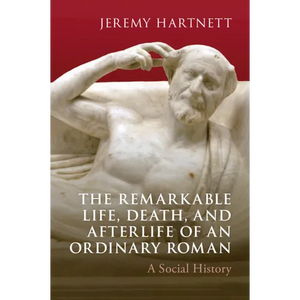 The Remarkable Life, Death, and Afterlife of an Ordinary Roman - Paperback