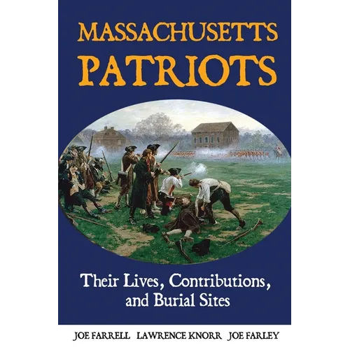 Massachusetts Patriots: Their Lives, Contributions, and Burial Sites - Paperback