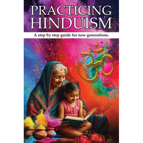 Practicing Hinduism: A Step-by-Step Guide For The New Generation - Paperback