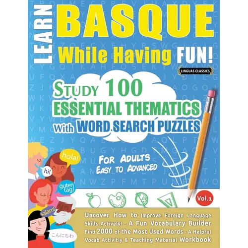 Learn Basque While Having Fun! - For Adults: Easy to Advanced - Study 100 Essential Thematics with Word Search Puzzles - Vol.1 - Paperback