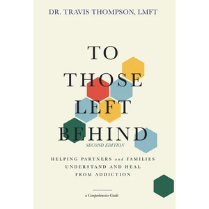 To Those Left Behind: Helping Partners and Families Understand and Heal from Addiction - Hardcover