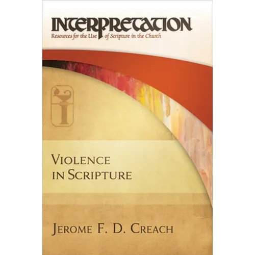 Violence in Scripture: Interpretation: Resources for the Use of Scripture in the Church - Paperback