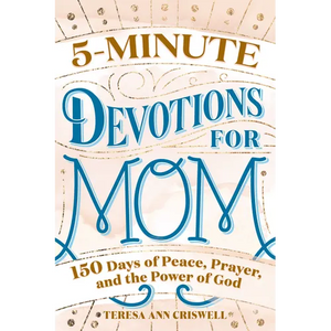 5-Minute Devotions for Mom: 150 Days of Peace, Prayer, and the Power of God - Paperback