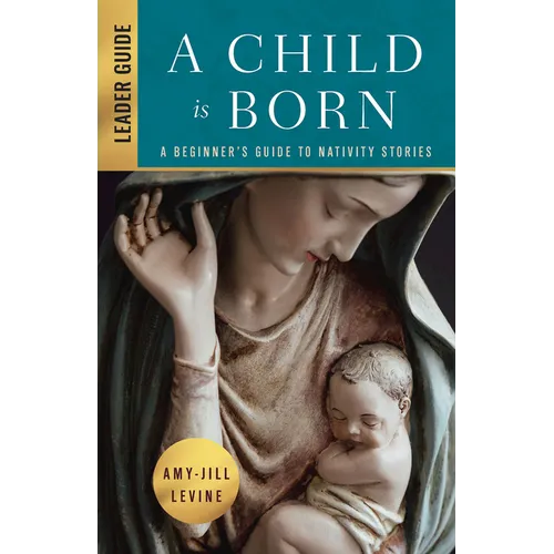 A Child Is Born Leader Guide: A Beginner's Guide to Nativity Stories - Paperback