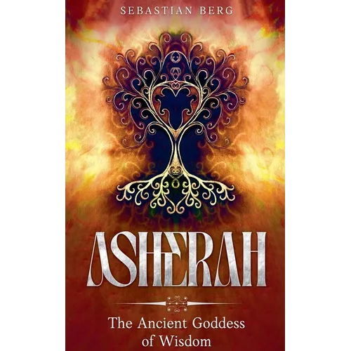 Asherah: The Ancient Goddess of Wisdom - Paperback
