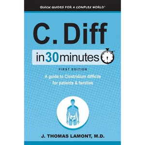 C. Diff in 30 Minutes: A Guide to Clostridium Difficile for Patients & Families - Paperback