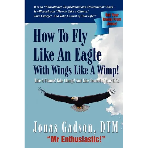 How to Fly Like an Eagle With Wings Like a Wimp! - Paperback