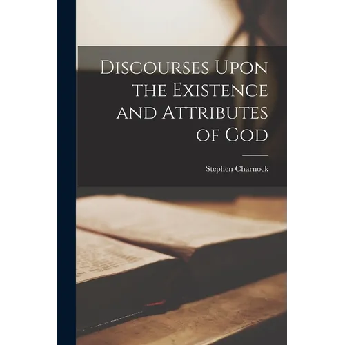 Discourses Upon the Existence and Attributes of God - Paperback