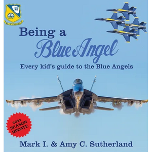 Being a Blue Angel: Every Kid's Guide to the Blue Angels - Hardcover