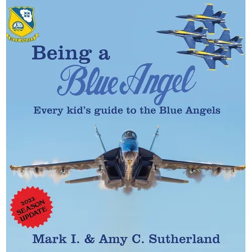 Being a Blue Angel: Every Kid's Guide to the Blue Angels - Hardcover