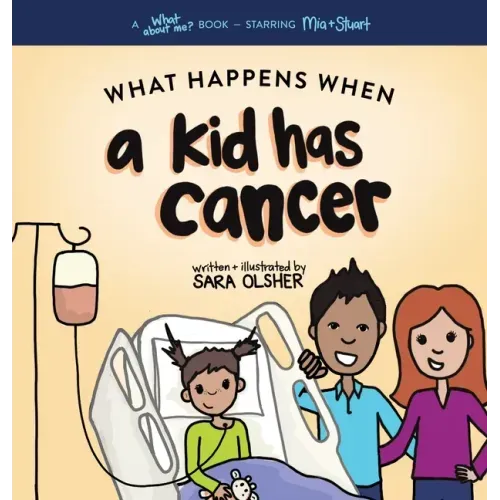 What Happens When a Kid Has Cancer: A Book about Childhood Cancer for Kids - Hardcover