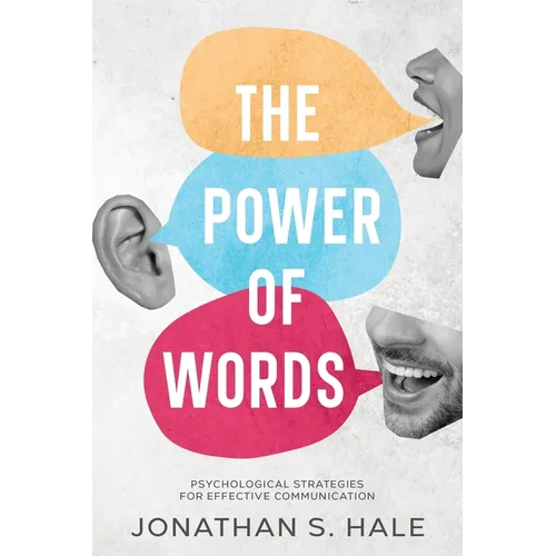 The Power of Words: Psychological Strategies for Effective Communication - Paperback